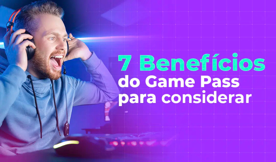 7 Benefícios do Game Pass para considerar