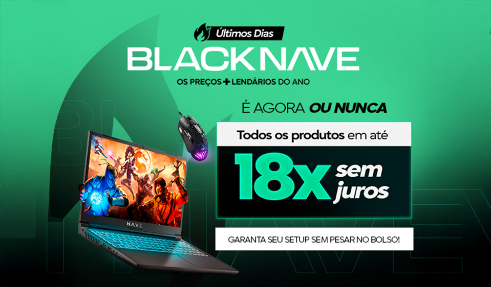 Black Friday NAVE - A maior da nossa história agora ficou ainda melhor 18x sem juros no cartão!